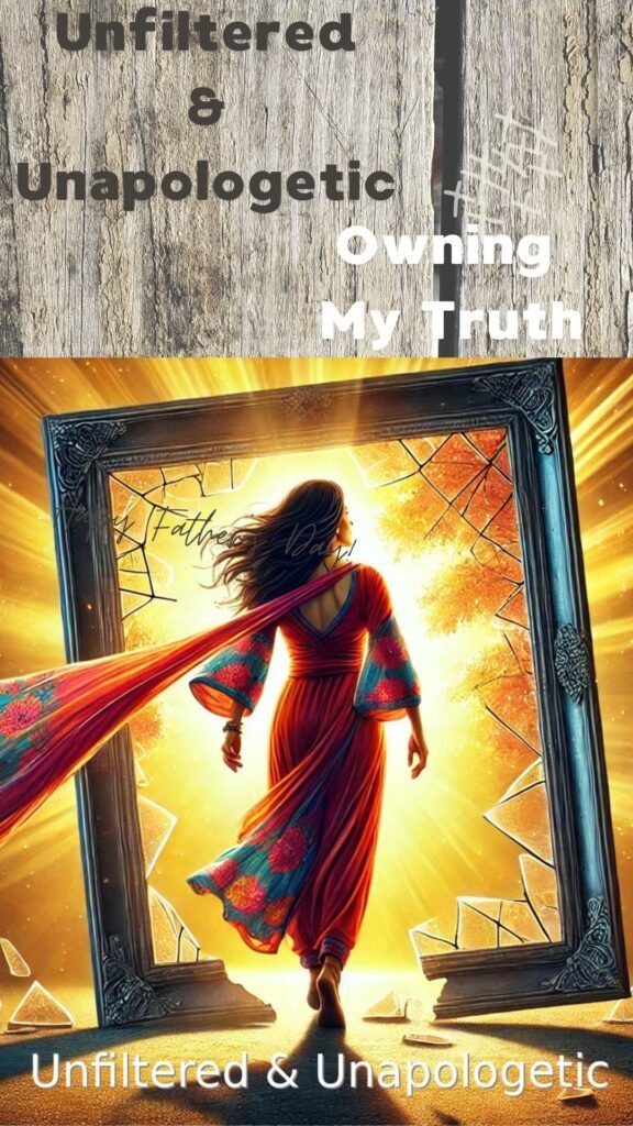 Unfiltered & Unapologetic: Owning My Truth Out Loud