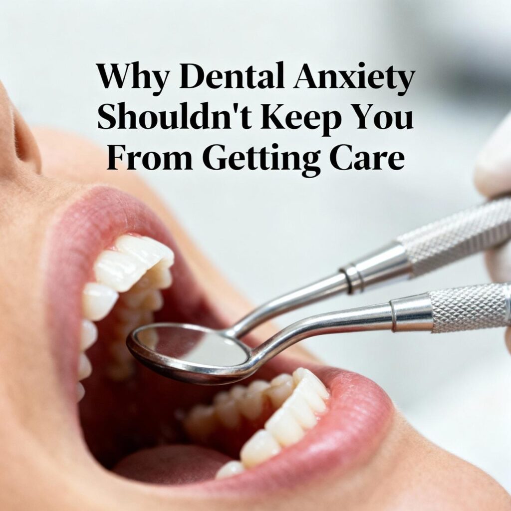 Why Dental Anxiety Shouldn't Keep You From Getting Care