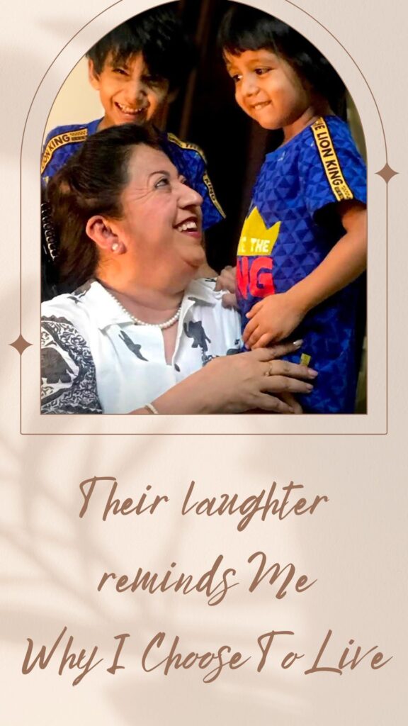 Their laughter reminds me why I choose to live